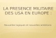 La PRESENCE MILITAIRE DES USA EN EUROPE :
