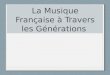 La  Musique Française à  Travers les  Générations