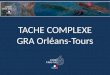 TACHE  COMPLEXE GRA Orléans-Tours