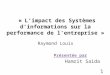 « L’impact des Systèmes d’informations sur la performance de l’entreprise » Raymond Louis