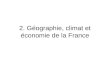 2 .  Géographie, climat et économie de la France
