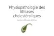 Physiopathologie des lithiases cholestéroliques