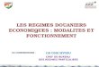 LES REGIMES DOUANIERS ECONOMIQUES : MODALITES ET FONCTIONNEMENT