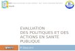 Evaluation des  politiques  et DES actions EN santé  publique