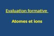 Evaluation formative  Atomes et ions