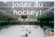 Jouez au hockey!