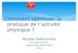 Comment optimiser la pratique de l ’ activité physique ? Nicolas Debourneuf Educateur Sportif Institut Cœur Effort Santé Paris
