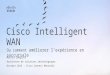Cisco Intelligent WAN: Ou comment améliorer l’expérience en succursale