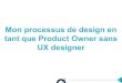 Mon processus de design en tant que PO sans UX designer - Agile Tour Lille 2016