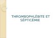 Thrombophlébite et sépticémie