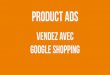 Product Ads - Vendez avec Google Shopping