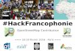 #HackFrancophonie @Etalab @CFImedias - Projet Espace OSM Francophone #ProjetEOF : #Humanitaire, #Développement, #OpenStreetMap, #libre, #opendata #Haiti #Afrique - Contribuer à OSM