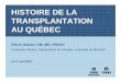 HISTOIRE DE LA TRANSPLANTATION AU QUÉBEC Pierre Daloze 