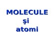 Molecule si atomi