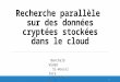Recherche parallèle sur des données cryptées stockées dans le cloud