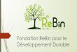 Présentation Fondation ReBin