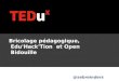 Bricolage pédagogique, Edu'Hack'Tion  et Open Bidouille - tedux