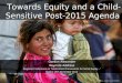Vers l’équité et les objectifs post-2015 relatifs à l’enfance. (ENG)