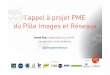 L'appel à projets PME du Pôle Images & Réseaux. Sarah Guy, Pôle Images & Réseaux. Web in Lorient, 4 novembre 2015