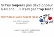 Si t'es toujours pas d©veloppeur   40 ans ... il n'est pas trop tard ! Agile France 2017