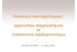 Douleurs neuropathiques : approches diagnostiques et ... · PDF filepour le traitement pharmacologique des douleurs neuropathiques (N. Attal et al. 2006) Recommandations EFNS Polyneuropathies