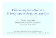 Partitioning beta diversity in landscape ecology and · PDF filePartitioning beta diversity in landscape ecology and genetics Pierre Legendre Département de sciences biologiques 