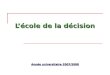 L’école de la décision - · PDF fileV- Les Modèles des processus de décision 1-Modèles fondamentaux des processus de décision - Modèle de l’acteur unique - Modèle organisationnel