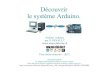 Découvrir le système Arduino. - mon-club-elec.fr · PDF fileArduino, pour quoi faire ? Le système Arduino va permettre de créer facilement des montages électroniques numériques