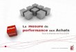 Séminaire Mesure de Performance aux Achats - · PDF fileLa mesure de la performance n’est pas une fin en soi Même si elle en a toutes les caractéristiques La mesure de performance