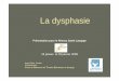 La dysphasie - Santé Langagereseau.sante.langage.free.fr/doc/ASSELIN La dysphasie.pdf · Les atteintes au différents niveau du langage • Phonologie : choix et organisation des