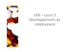 UE6 –cours 5 Développement du médicament Developpement du medicame… · Objectifs des études r éalis ées pour développer un m édicament Identifier les effets b énéfiques