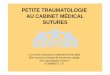 PETITE TRAUMATOLOGIE AU CABINET MÉDICAL · PDF filePETITE TRAUMATOLOGIE AU CABINET MÉDICAL SUTURES « La suture n’est pas le traitement d’une plaie. Elle n’est qu’un temps