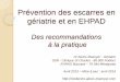Prvention des escarres en griatrie et en des escarres en griatrie et en EHPAD Des recommandations la pratique Dr Alexis Mazoyer - Griatre SSR - Clinique St Charles - 86 000 Poitiers
