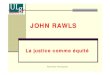 JOHN RAWLS La justice comme équité - Université de Liège · PDF filel’esclavage si je ne sais pas s’il me ... le pouvoir politique, l’argent, l’amour, ... il conditionne