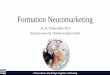 Formation Neuromarketing - · PDF fileFormation Neuromarketing 24, 26, 28 Novembre 2014 Inscrivez-vous vite ! Nombre de places limité. Neurosciences. Psychologie Cognitive. Marketing