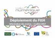 Déploiement du FttH -  · PDF fileDéploiement du FttH Information des maires – 3 juillet 2017 Avec le soutien financier de :