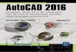 AutoCAD 2016 - · PDF fileAutoCAD 2016 Conception, dessin 2D et 3D, présentation Tous les outils et fonctionnalités avancées autour de projets professionnels Jean-Yves GOUEZ - Olivier