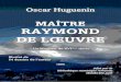 Maître Raymond de Loeuvre - ebooks-bnr.com · PDF filemoy ledit Raymond, m ... Boulle (Bôle) tesmoings ad ce espécialement demandés et requis. (Signé) ... ce Jean Meynier, se
