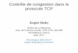 Contrôle de congestion dans le protocole TCPeugen.dedu.free.fr/teaching/tcp/cours.pdf · Contrôle de congestion : ... NB : ce n'est pas la taille des paquets, mais leur débit d'envoi