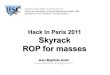 Hack In Paris 2011 Skyrack ROP for masses · Hack In Paris 2011 Skyrack ROP for masses ... jmp eax jmp eax. ... Assumptions for this demo Stack grows up No ASLR 