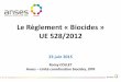 Le Règlement « Biocides » UE 528/2012 · Produit Biocide (PB) Substance ou microorganisme qui exerce une action sur ou contre les organismes nuisibles Toute substance ou mélange,