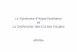 Le Syndrome d’HyperVentilation La Dysfonction des Cordes ... · • Score de Nijmegen • Test hyperventilation volontaire • Reproduction des symptômes (au moins 2)
