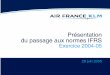 Présentation du passage aux normes IFRS - Air France … aux IFRS 2 Remarques préliminaires ÉL’information présentée dans ce document a été préparée au vu des normes IFRS