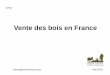 Vente des bois en France - cifq.com©rences et... · La France est dans l’Union Européenne 1° producteur européen (EU) de grumes de bois d’œuvre de feuillus, 10° producteur
