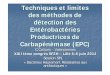 Techniques et limites des méthodes de détection des … ·  · 2016-05-25des méthodes de détection des Entérobactéries Productrices de Carbapénèmase (EPC) C.Cattoen - Valenciennes