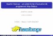 Apache Hadoop - pages.lip6.fr · Apache Hadoop : une plate-forme d'exécution de programmes Map-Reduce Jonathan Lejeune UPMC/LIP6-INRIA CODEL Master 2 SAR …