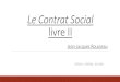 Le Contrat Social livre II Jean-Jacques Rousseau - …edu.ge.ch/decandolle/sites/localhost.decandolle/files/rousseau... · Chapitre III Si la volonté ... Religion: Soumis aux lois