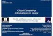 Cloud Computing Informatique en nuage : L'informatique en nuage est une forme particulière de gérance de l'informatique, dans laquelle l'emplacement et le fonctionnement du nuage