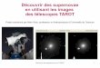 Découvrir des supernovae en utilisant les images des ... · Découvrir des supernovae avec TAROT 1 Découvrir des supernovae en utilisant les images des télescopes TAROT Projet