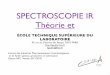 SPECTROSCOPIE IR Théorie et - ligodin.free.frligodin.free.fr/Annales-IR-EC/SIR-Theorie-Instru_2017-18.pdf · une modiﬁcation de l’amplitude de l’un de ces mvts. 12 ☛ La molécule